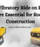 Why Vibratory Ride on Rollers Are Essential for Road Construction